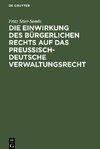 Die Einwirkung des bürgerlichen Rechts auf das preußisch-deutsche Verwaltungsrecht