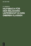 Hilfsbuch für den Religionsunterricht in den oberen Klassen