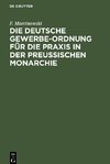 Die Deutsche Gewerbe-Ordnung für die Praxis in der Preussischen Monarchie