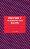 Groundwork of Phenomenological Marxism