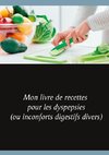 Mon livre de recettes pour les dyspepsies (ou inconforts digestifs divers)