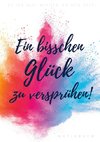 Es ist mal wieder an der Zeit: Ein bisschen Glück zu versprühen!