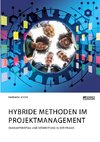 Hybride Methoden im Projektmanagement. Charakteristika und Verbreitung in der Praxis