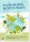 40 kleine & große Weltretter-Projekte für die Sek I