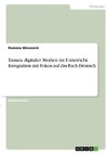 Einsatz digitaler Medien im Unterricht. Integration mit Fokus auf das Fach Deutsch