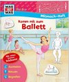 WAS IST WAS Junior Mitmachheft Komm mit zum Ballett