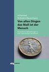 Von allen Dingen das Maß ist der Mensch