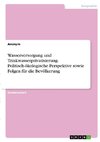 Wasserversorgung und Trinkwasserprivatisierung. Politisch-ökologische Perspektive sowie Folgen für die Bevölkerung