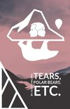 Tears, Polar Bears, Etc.