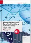 Mathematik für die Berufsreifeprüfung - Maturatraining + digitales Zusatzpaket + E-Book