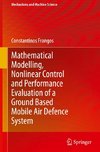 Mathematical Modelling, Nonlinear Control and Performance Evaluation of a Ground Based Mobile Air Defence System