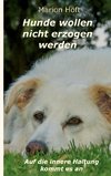 Hunde wollen nicht erzogen werden