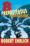 Eight Preposterous Propositions