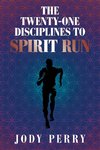 The Twenty-One Disciplines to Spirit Run