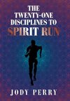 The Twenty-One Disciplines to Spirit Run