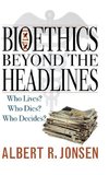 Bioethics Beyond the Headlines