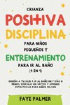 Crianza positiva, disciplina para niños pequeños y entrenamiento para ir al baño (4 en 1)