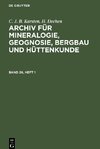 Archiv für Mineralogie, Geognosie, Bergbau und Hüttenkunde, Band 26, Heft 1, Archiv für Mineralogie, Geognosie, Bergbau und Hüttenkunde Band 26, Heft 1