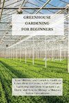 GREENHOUSE GARDENING FOR BEGINNERS