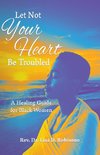 Let Not Your Heart Be Troubled