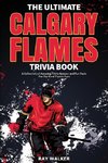 The Ultimate Calgary Flames Trivia Book