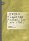 The Politics of Challenging Presidential Term Limits in Africa