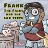 Frank the Fairy and the Sad Teeth