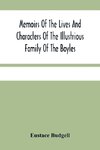 Memoirs Of The Lives And Characters Of The Illustrious Family Of The Boyles