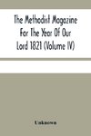 The Methodist Magazine For The Year Of Our Lord 1821 (Volume Iv)