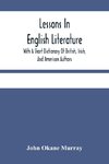 Lessons In English Literature With A Short Dictionary Of British, Irish, And American Authors