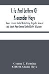 Life And Letters Of Alexander Hays, Brevet Colonel United States Army, Brigadier General And Brevet Major General United States Volunteers