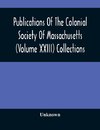 Publications Of The Colonial Society Of Massachusetts (Volume XXIII) Collections