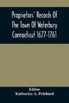 Proprietors' Records Of The Town Of Waterbury Connecticut 1677-1761