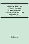 Report Of The First Annual Meeting Of The Survivors' Association Of The 187Th Regiment, P.V.I