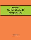 Report Of The State Librarian Of Pennsylvania 1903