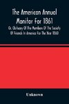 The American Annual Monitor For 1861 Or, Obituary Of The Members Of The Society Of Friends In America For The Year 1860