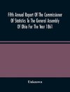 Fifth Annual Report Of The Commissioner Of Statistics To The General Assembly Of Ohio For The Year 1861