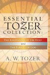 Essential Tozer Collection - The Pursuit of God & The Purpose of Man