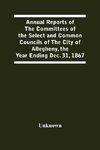 Annual Reports Of The Committees Of The Select And Common Councils Of The City Of Allegheny, With The Report Of The City Controller And Other City Officers, Also, Statements Of The Accounts Of The Various City Officers, Report Of The Directors Of The Poor