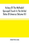 History Of The Methodist Episcopal Church In The United States Of America (Volume Iii)