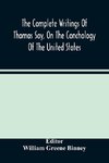 The Complete Writings Of Thomas Say, On The Conchology Of The United States