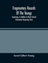 Fragmentary Records Of The Youngs, Comprising, In Addition To Much General Information Respecting Them, A Particular And Extended Account Of The Posterity Of Ninian Young, An Early Resident Of East Fallowfield Township, Chester County, Pa.; Compiled From