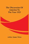 The Discoveries Of America To The Year 1525