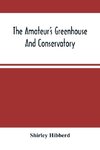 The Amateur'S Greenhouse And Conservatory