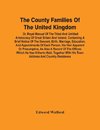 The County Families Of The United Kingdom; Or, Royal Manual Of The Titled And Untitled Aristocracy Of Great Britain And Ireland. Containing A Brief Notice Of The Descent, Birth, Marriage, Education, And Appointments Of Each Person, His Heir Apparent Or Pr