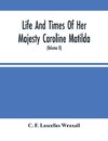 Life And Times Of Her Majesty Caroline Matilda, Queen Of Denmark And Norway, And Sister Of H. M. George Iii Of England, From Family Documents And Private State Archives (Volume Ii)