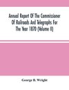 Annual Report Of The Commissioner Of Railroads And Telegraphs For The Year 1870 (Volume Ii)