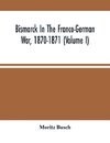 Bismarck In The Franco-German War, 1870-1871 (Volume I)