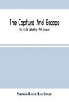 The Capture And Escape; Or, Life Among The Sioux