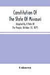 Constitution Of The State Of Missouri; Adopted By A Vote Of The People, October 30, 1875